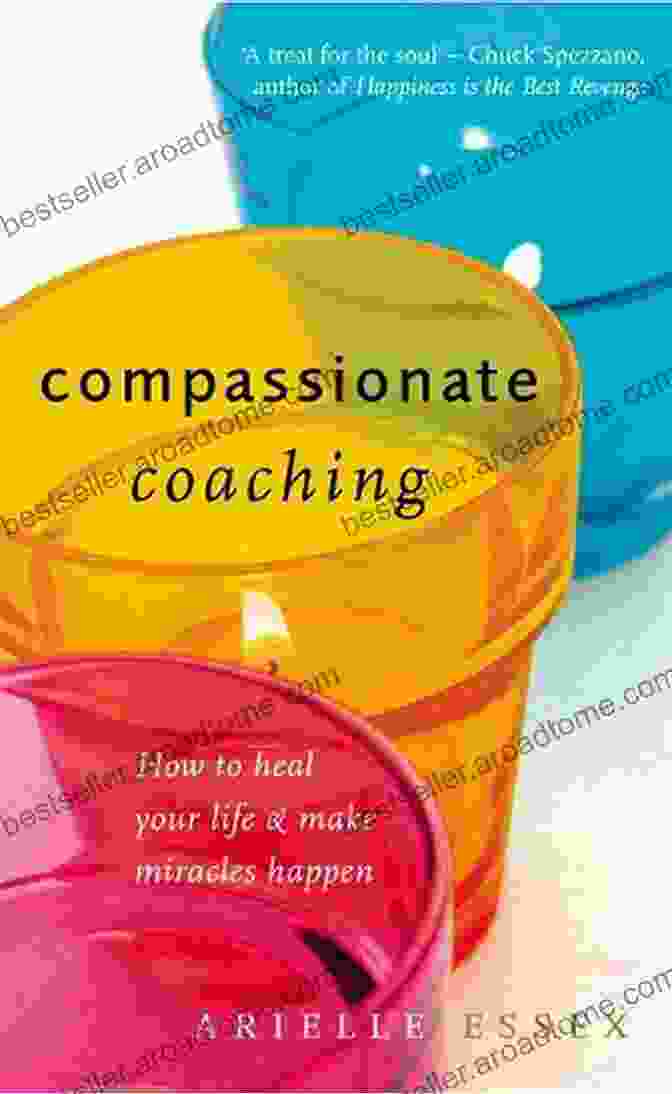 Book Cover Of Compassionate Coaching: How To Heal Your Life And Make Miracles Happen