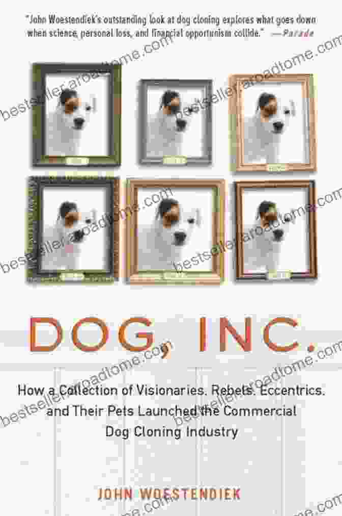 Book Cover Of 'How Collection Of Visionaries Rebels Eccentrics And Their Pets Launched The' Dog Inc : How A Collection Of Visionaries Rebels Eccentrics And Their Pets Launched The Commercial Dog Cloning Industry