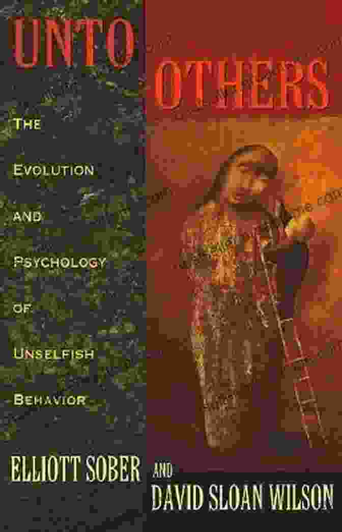 Book Cover Of 'The Evolution And Psychology Of Unselfish Behavior' With A Vibrant Illustration Depicting Interconnected Individuals And A Radiant Heart Unto Others: The Evolution And Psychology Of Unselfish Behavior