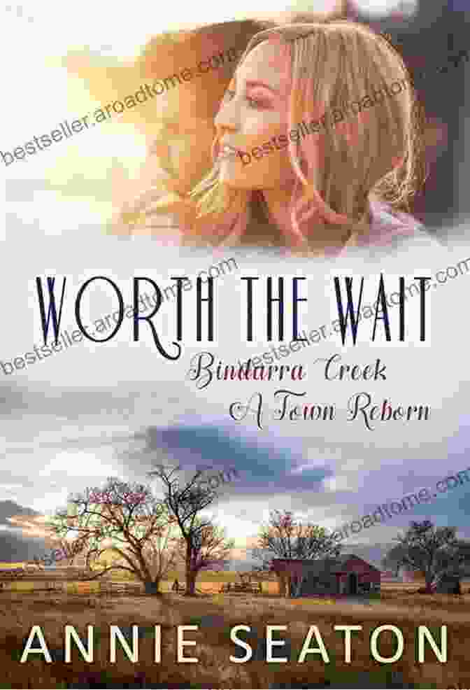 Book Cover Of Worth The Wait: Bindarra Creek Town Reborn Worth The Wait (Bindarra Creek A Town Reborn 4)