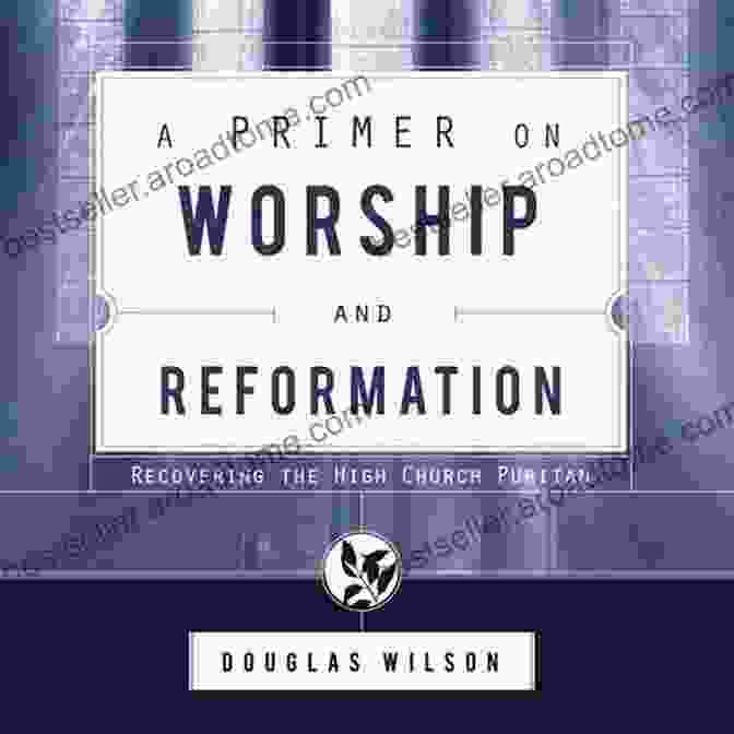 Book Cover: Primer On Worship And Reformation A Primer On Worship And Reformation: Recovering The High Church Puritan