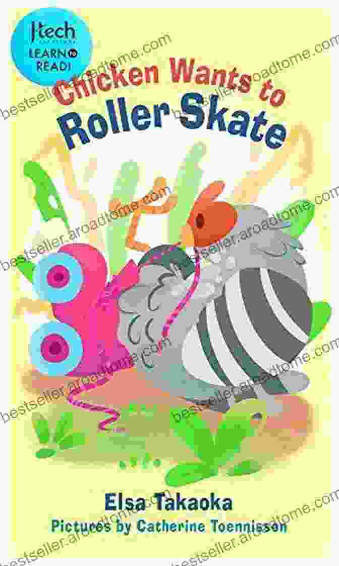 Chicken Wants To Roller Skate Tech Creation Learn To Read Chicken Wants To Roller Skate (J Tech Creation Learn To Read 3)