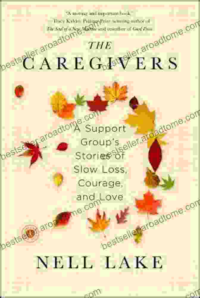 Cover Image Of The Book 'Support Group Stories Of Slow Loss, Courage, And Love' By [Author's Name] The Caregivers: A Support Group S Stories Of Slow Loss Courage And Love