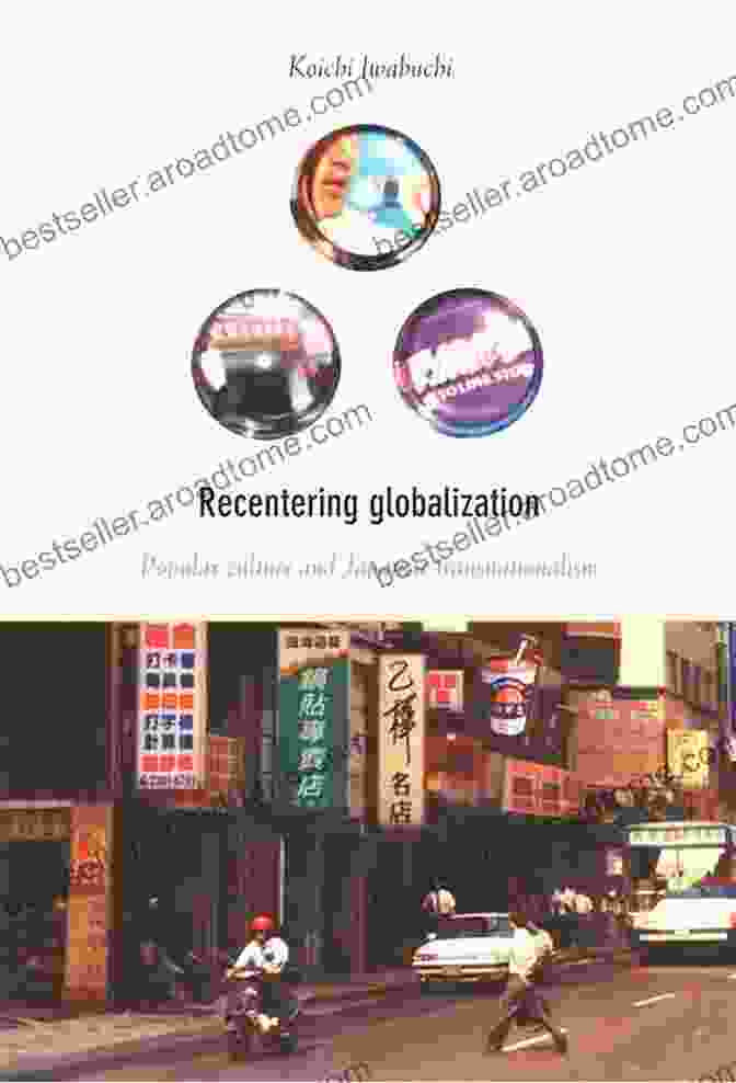 Cover Of The Book Recentering Globalization: Popular Culture And Japanese Transnationalism Recentering Globalization: Popular Culture And Japanese Transnationalism