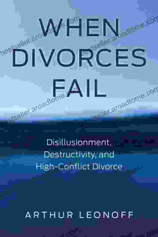 Disillusionment Destructivity And High Conflict Divorce Book Cover When Divorces Fail: Disillusionment Destructivity And High Conflict Divorce