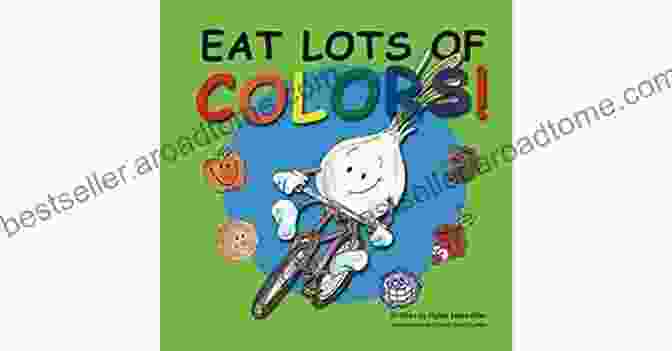 Eat Lots Of Colors Book Cover By Ashley Stone Eat Lots Of Colors Ashley Stone