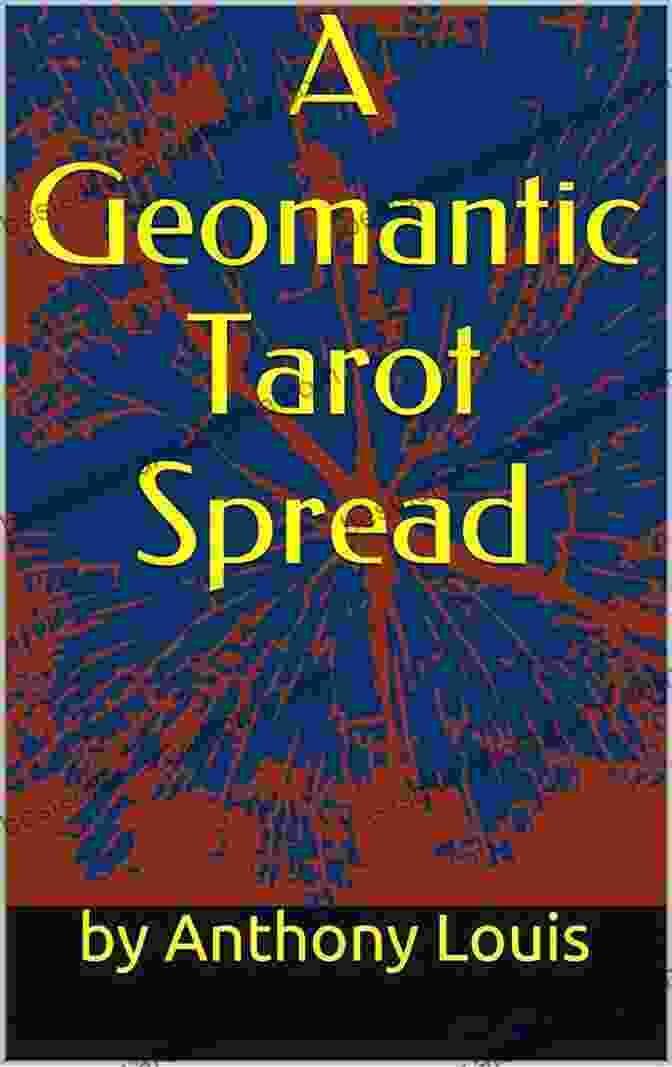 Geomantic Tarot Spread Book Cover A Geomantic Tarot Spread: Using The Power Of Astrology And Geomancy To Enhance Your Tarot Divination