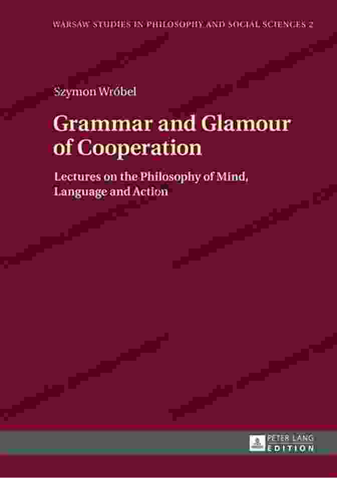 Grammar And Glamour Of Cooperation Book Cover Grammar And Glamour Of Cooperation: Lectures On The Philosophy Of Mind Language And Action (Warsaw Studies In Philosophy And Social Sciences 2)