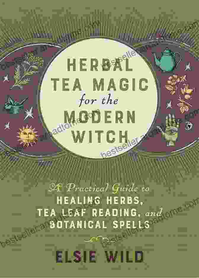 Herbal Tea Magic For The Modern Witch Book Cover Herbal Tea Magic For The Modern Witch: A Practical Guide To Healing Herbs Tea Leaf Reading And Botanical Spells