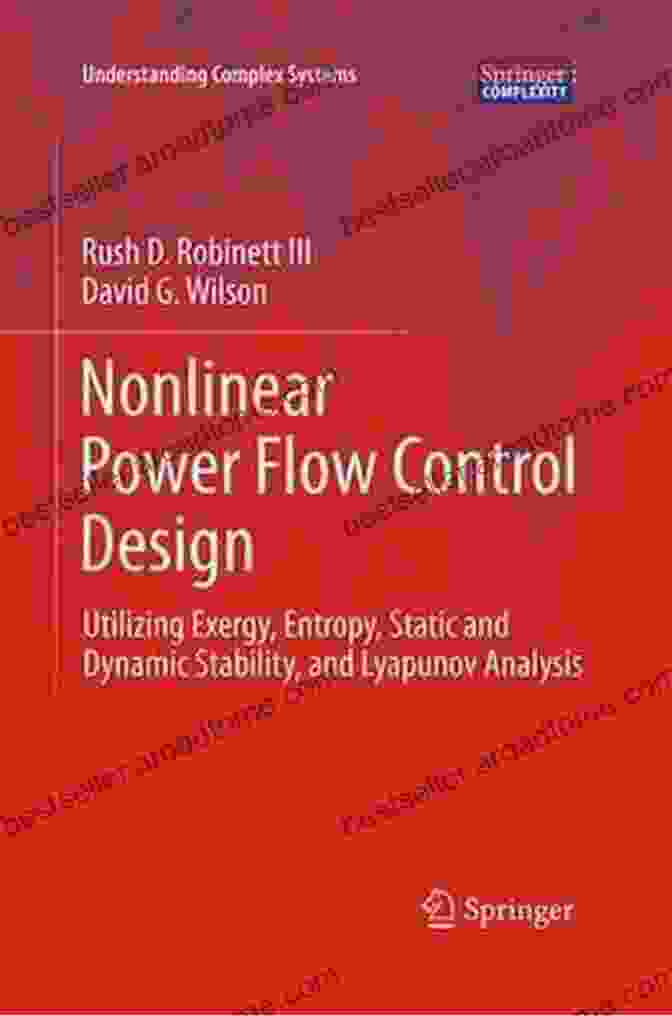 Nonlinear Power Flow Control Design Book Cover Nonlinear Power Flow Control Design: Utilizing Exergy Entropy Static And Dynamic Stability And Lyapunov Analysis (Understanding Complex Systems)