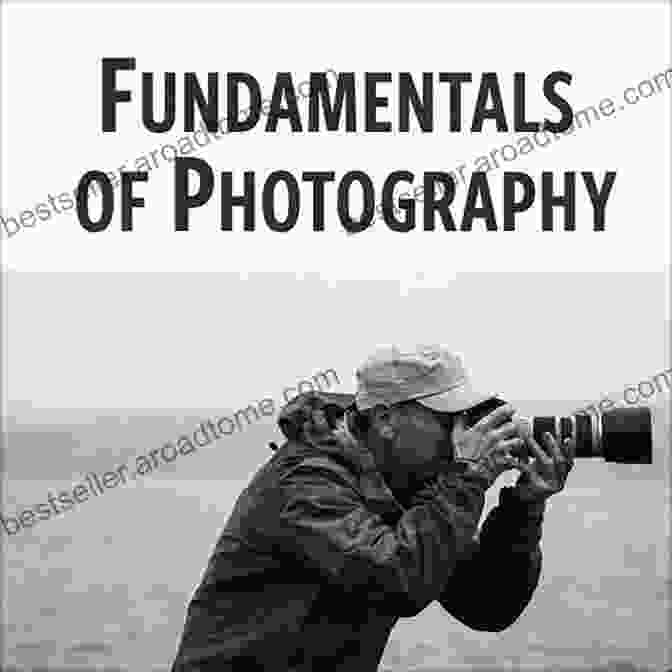 Photography: The Ultimate Beginner's Guide | Learn The Fundamentals Of Photography And Master Advanced Techniques Photography: The Ultimate Beginner S Guide