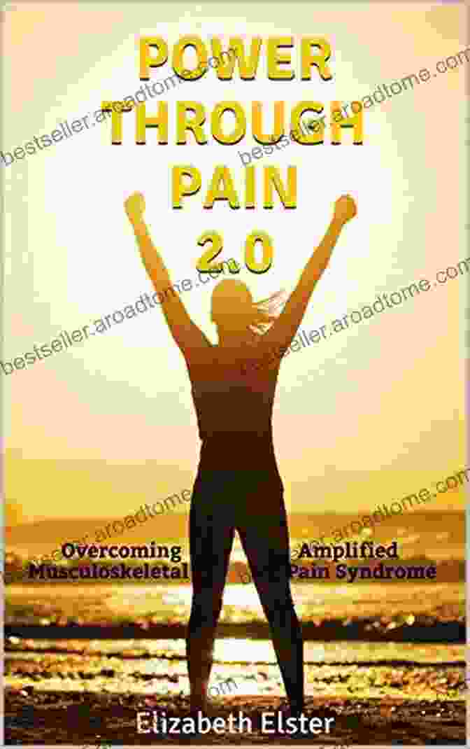 Power Through Pain: Overcoming Amplified Musculoskeletal Pain Syndrome Power Through Pain 2 0: Overcoming Amplified Musculoskeletal Pain Syndrome