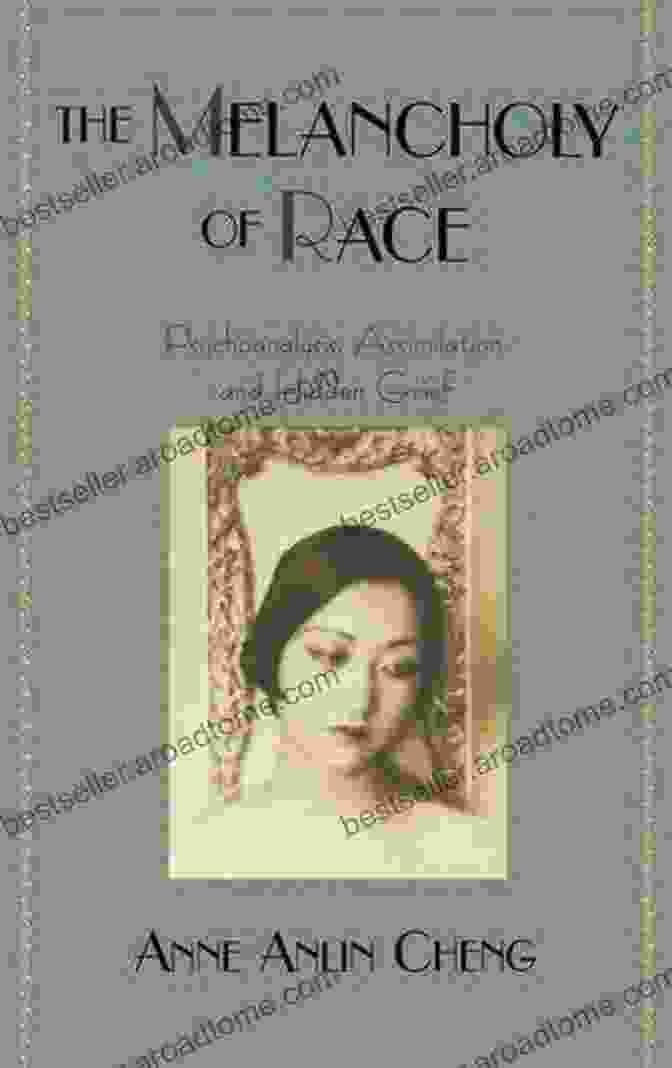 Quotes From Renowned Scholars And Experts Praising 'Psychoanalysis, Assimilation, And Hidden Grief: Race And American Culture' As A Groundbreaking And Essential Contribution To The Field. The Melancholy Of Race: Psychoanalysis Assimilation And Hidden Grief (Race And American Culture)