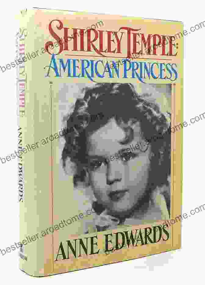 Shirley Temple On The Cover Of Anne Edwards' Book 'Shirley Temple: American Princess' Shirley Temple: American Princess Anne Edwards