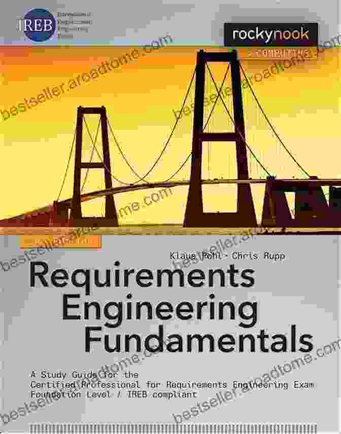 Study Guide For The Certified Professional For Requirements Engineering Exam Requirements Engineering Fundamentals: A Study Guide For The Certified Professional For Requirements Engineering Exam Foundation Level IREB Compliant