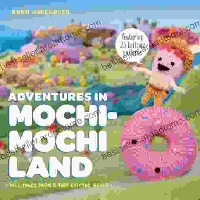 Tall Tales From The Tiny Knitted World Book Cover With Knitted Characters And Landscapes Adventures In Mochimochi Land: Tall Tales From A Tiny Knitted World