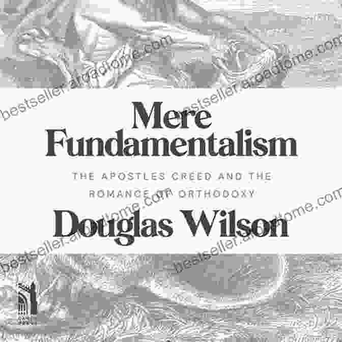 The Apostles' Creed And The Romance Of Orthodoxy By Alexander Schmemann Mere Fundamentalism: The Apostles Creed And The Romance Of Orthodoxy