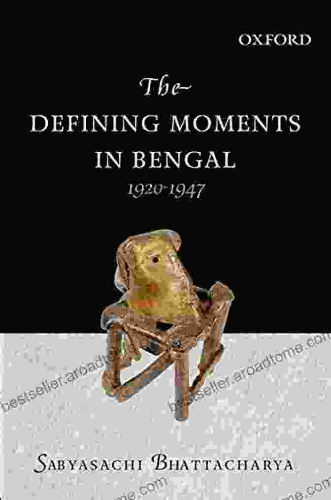 The Bengal Renaissance The Defining Moments In Bengal: 1920 1947