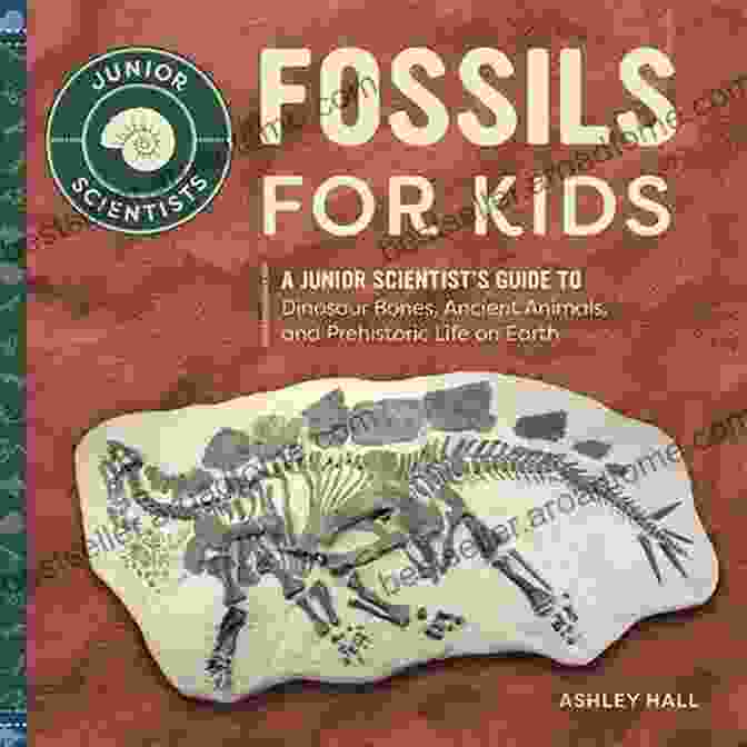 The Junior Scientist's Guide To Dinosaur Bones Cover Image Featuring A Child With A Dinosaur Bone Fossils For Kids: A Junior Scientist S Guide To Dinosaur Bones Ancient Animals And Prehistoric Life On Earth (Junior Scientists)