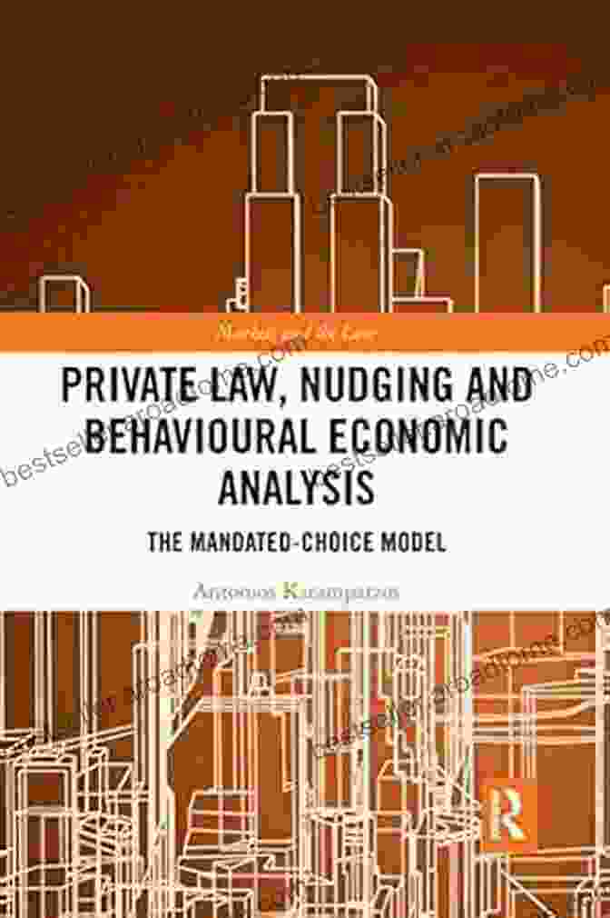 The Mandated Choice Model Markets And The Law Book Cover Private Law Nudging And Behavioural Economic Analysis: The Mandated Choice Model (Markets And The Law)