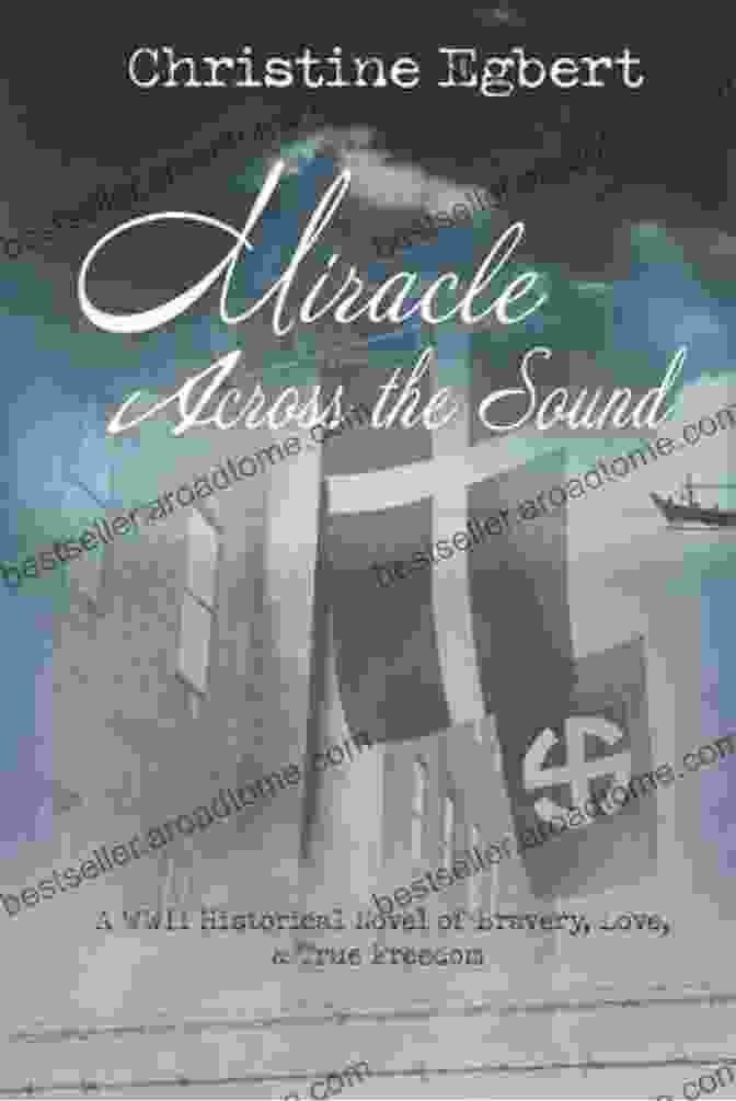 The Miracle Miracle Across The Sound: A WWII Historical Novel Of Bravery Love True Freedom