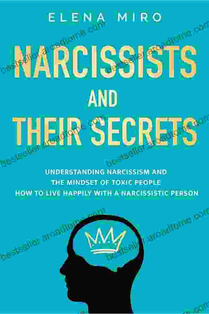 The Secrets Of Understanding Narcissism And The Mindset Of Toxic People What Narcissists DON T Want People To Know: The Secrets Of Understanding Narcissism And The Mindset Of Toxic People