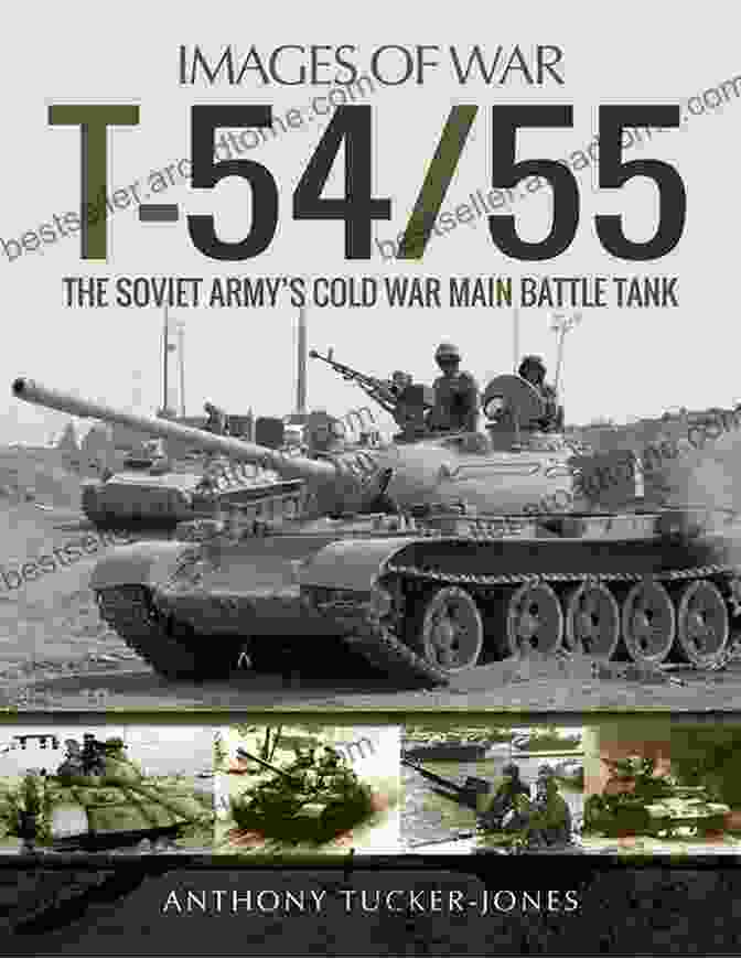 The Soviet Army Cold War Main Battle Tank: Images Of War T 54/55: The Soviet Army S Cold War Main Battle Tank (Images Of War)