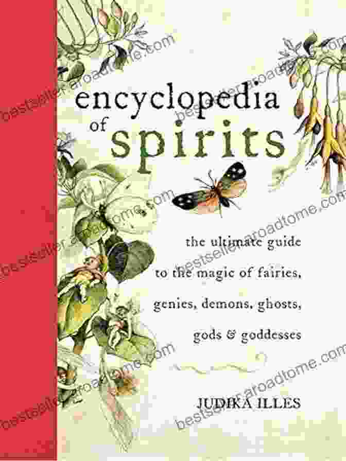 The Ultimate Guide To The Magic Of Fairies Genies Demons Ghosts Gods Goddesses Encyclopedia Of Spirits: The Ultimate Guide To The Magic Of Fairies Genies Demons Ghosts Gods Goddesses (Witchcraft Spells)