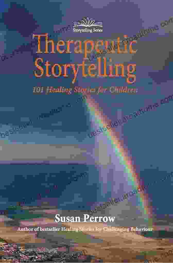 Therapeutic Storytelling 101 Healing Stories For Children Therapeutic Storytelling: 101 Healing Stories For Children