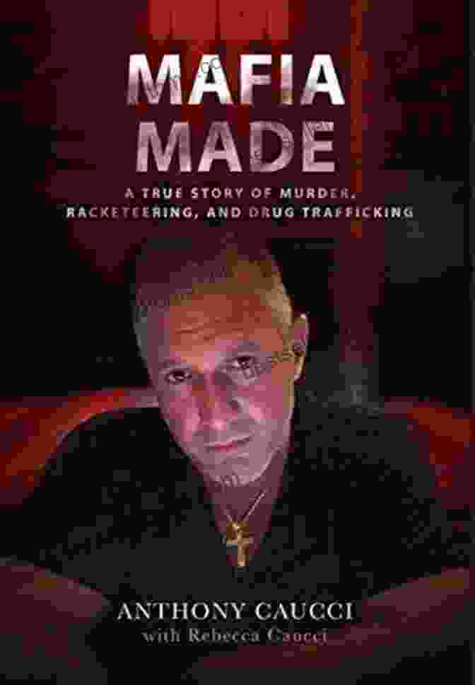 True Story Of Murder Racketeering And Drug Trafficking Book Cover Mafia Made: A True Story Of Murder Racketeering And Drug Trafficking