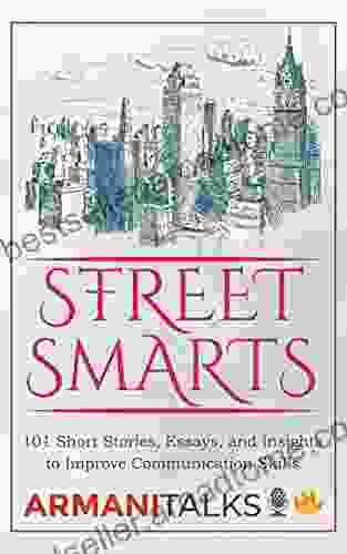 Street Smarts: 101 Short Stories Essays and Insights to Improve Communication Skills