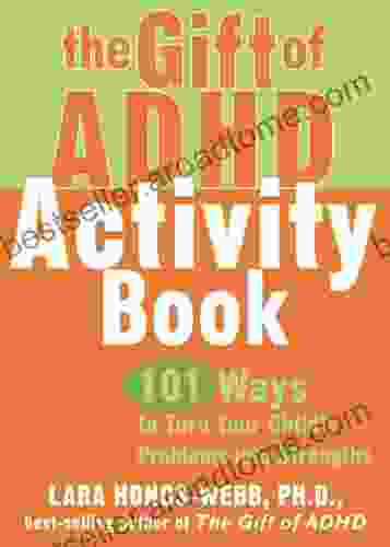 The Gift Of ADHD Activity Book: 101 Ways To Turn Your Child S Problems Into Strengths (Companion)