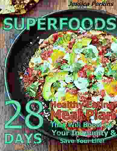 Superfoods Recipes: 28 Days Healthy Eating Diet Meal Plan That Will Boost Up Your Immunity Save Your Life