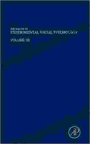 Advances In Experimental Social Psychology (ISSN 38)