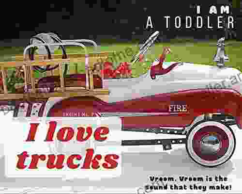 I Am A Toddler I Love Trucks : Vroom Vroom Is The Sound They Make (Welcome To The World Of J Ellington 3)