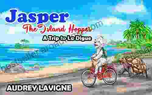 Jasper The Island Hopper A Trip To La Digue: An Educational Travel For Kids Ages 6 10