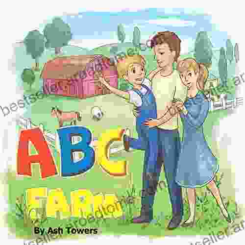 ABC Farm: An Illustrated Tour To Help Your Little One Learn The Alphabet And Successfully Enter The World Of Reading