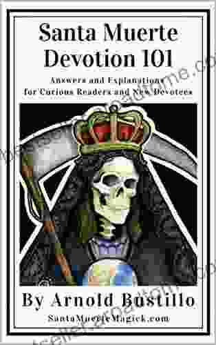 Santa Muerte Devotion 101: Answers And Explanations For Curious Readers And New Devotees