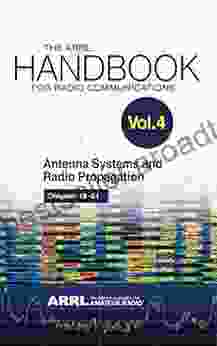 The ARRL Handbook For Radio Communications Volume 4: Antenna Systems Radio Propagation