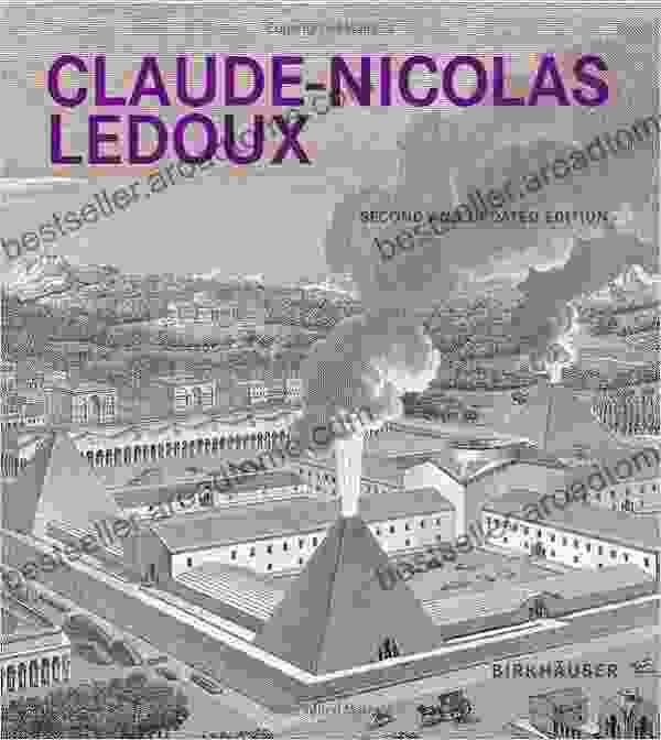 Claude Nicolas Ledoux: Architecture And Utopia In The Era Of The French Revolution Second And Expanded Edition