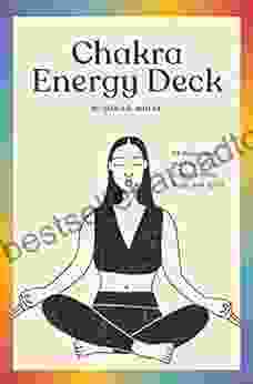 The Chakra Energy Deck: 64 Poses And Meditations To Balance Mind Body And Spirit