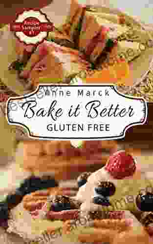 Bake It Better Gluten Free Recipe Sampler #1: Learn How To Bake Gluten Free Pizza Cakes Cookies And More Using Gluten Free All Purpose Flour And Get Comfort Food Back On Your Menu