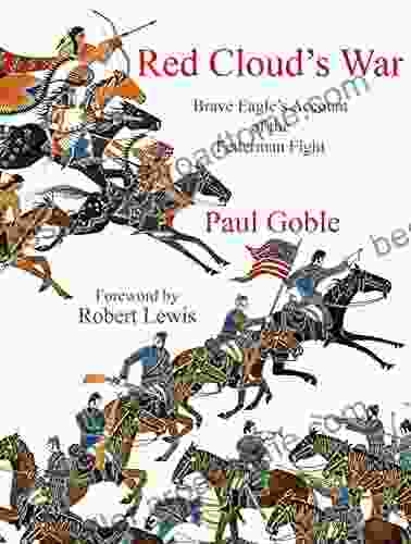 Red Cloud S War: Brave Eagle S Account Of The Fetterman Fight