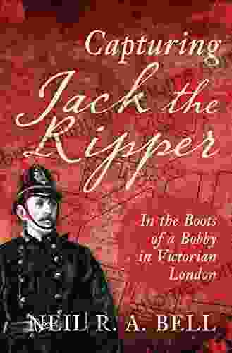 Capturing Jack The Ripper: In The Boots Of A Bobby In Victorian London