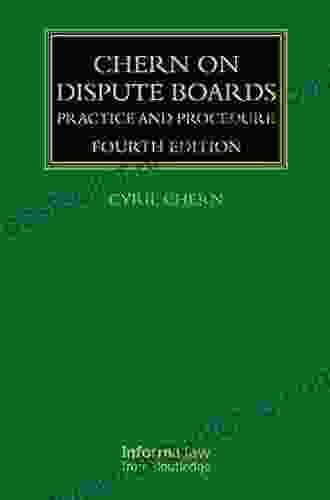 Chern On Dispute Boards: Practice And Procedure (Construction Practice Series)