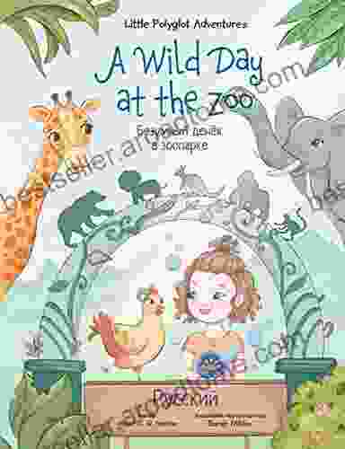 A Wild Day At The Zoo Russian Edition: Children S Picture (Little Polyglot Adventures Russian Edition 2)