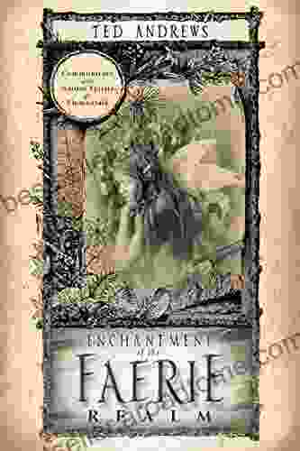 Enchantment of the Faerie Realm: Communicate with Nature Spirits Elementals