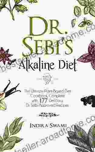 Dr Sebi S Alkaline Diet: The Ultimate Plant Based Diet Cookbook: Complete With 177 Delicious Dr Sebi Approved Recipes (Dr Sebi 4)