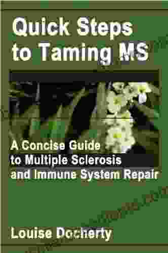 Quick Steps To Taming MS: A Concise Guide To Multiple Sclerosis And Immune System Repair