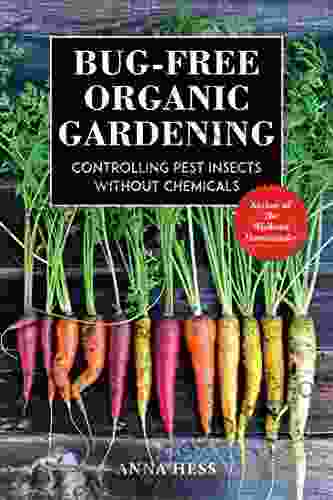 Bug Free Organic Gardening: Controlling Pest Insects Without Chemicals (Permaculture Gardener 2)